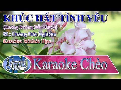 [Karaoke Chèo Minhdc Hpu] Khúc Hát Tình Yêu - SL Dương Đức Nghiêm - Song ca Đường Trường Bắn Thước