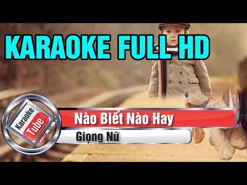 [Karaoke Full Beat] Nào Biết Nào Hay - Giọng Nữ - Karaoke FullHD
