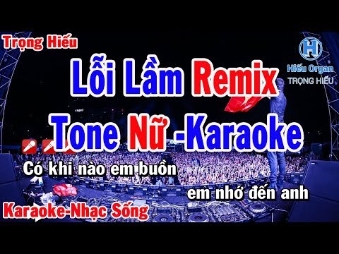 karaoke Lỗi Lầm Remix Tone Nữ | Nhạc Sống | lỗi lầm remix karaoke beat nữ | Trọng Hiếu |