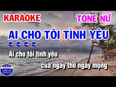 Karaoke Ai Cho Tôi Tình Yêu | Nhạc Sống Tone Nữ | Karaoke Tuấn Cò