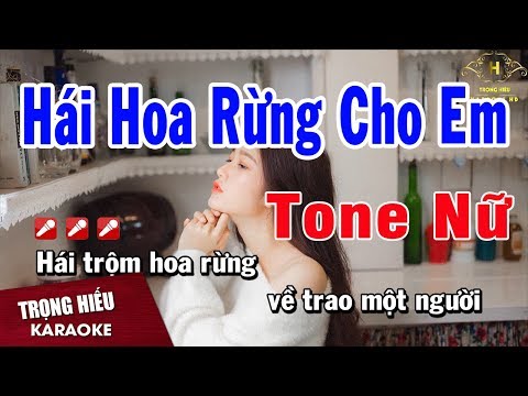 Karaoke Hái Hoa Rừng Cho Em Tone Nữ Nhạc Sống | Trọng Hiếu