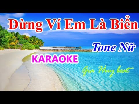 Đừng Ví Em Là  Biển - karaoke - ton nữ - gia huy beat - karaoke tone nu dung vi em la bien