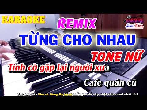 Từng Cho Nhau(nhạc hoa) Karaoke Tone Nữ | REMIX | Lâm Hiền Karaoke