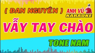 Karaoke Vẫy Tay Chào | Tone Nam | Đan Nguyên ? Anh Vũ Karaoke ?