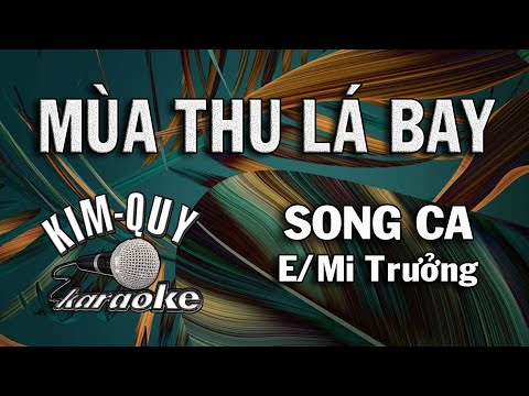 MÙA THU LÁ BAY - KARAOKE - SONG CA ( E/Mi Trưởng )