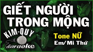 GIẾT NGƯỜI TRONG MỘNG - KARAOKE - Tone NỮ ( Em/Mi Thứ )